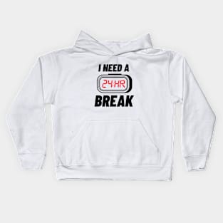 I Need A 24 Hr Break Kids Hoodie